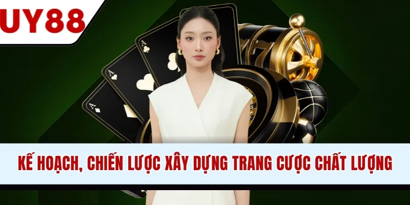 Kế hoạch, chiến lược xây dựng trang cược chất lượng