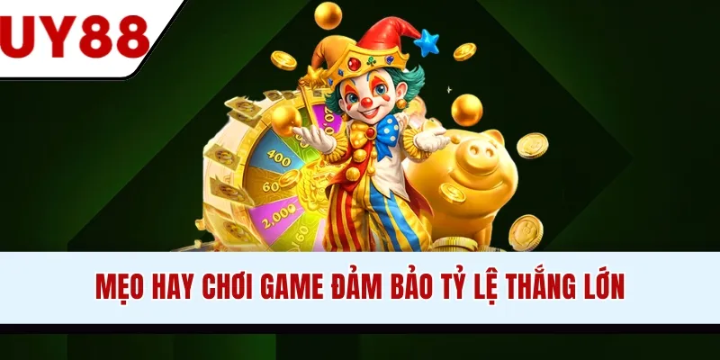 Mẹo hay chơi game đảm bảo tỷ lệ thắng lớn