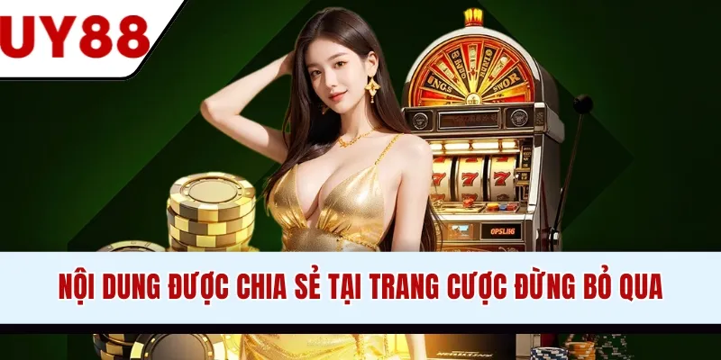 Nội dung được chia sẻ tại trang cược đừng bỏ qua